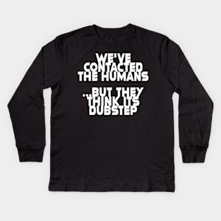 we've contacted the humans ... Kids Long Sleeve T-Shirt